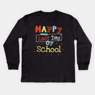 Happy Last Day Of School Teachers Students Gift Idea Kids Long Sleeve T-Shirt